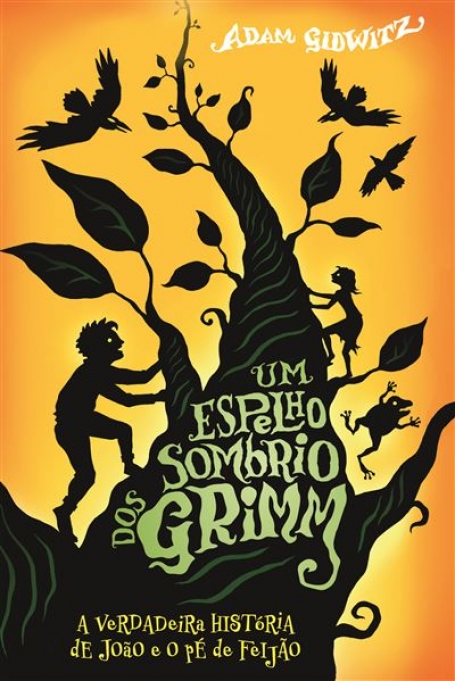 UM ESPELHO SOMBRIO DOS GRIMM - A VERDADEIRA HISTÓRIA DE JOÃO E O PÉ DE FEIJÃO