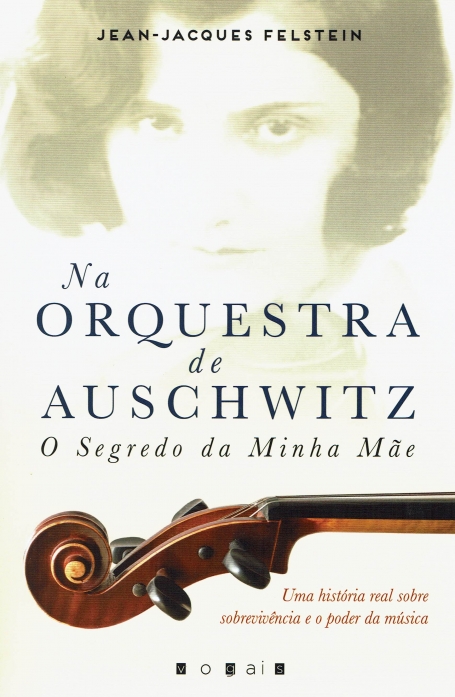 NA ORQUESTRA DE AUSCHWITZ - O SEGREDO DA MINHA MÃE uma historia real sobre sobrevivencia e o poder da musica