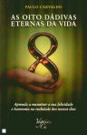 OITO DADIVAS ETERNAS DA VIDA - aprenda a encontrar a sua felicidade e harmonia na realidade dos nossos dias