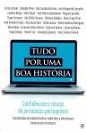 TUDO POR UMA BOA HISTORIA - confidencias e relatos de jornalistas portugueses