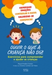 OUVIR O QUE A CRIANCA NAO DIZ - EXERCICIOS PARA COMPREENDER E AJUDAR AS CRIANCAS