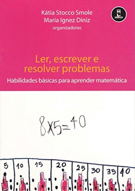 LER, ESCREVER E RESOLVER PROBLEMAS - HABILIDADES BASICAS PARA APRENDER MATEMATICA