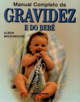 MANUAL COMPLETO DA GRAVIDEZ E DO BEBE - a gravidez semana a semana e a vida do bebe mes a mes