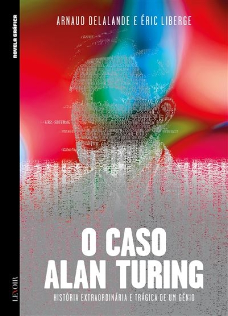 O CASO ALAN TURING historia extraordinária e trágica de um génio