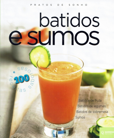 BATIDOS E SUMOS - PRATOS DE SONHO - batidos de fruta - batidos de legumes - batidos de sobremesa - sumos