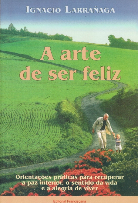 ARTE DE SER FELIZ - ORIENTACOES PRATICAS PARA RECUPERAR A PAZ INTERIOR