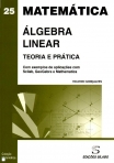 ALGEBRA LINEAR - TEORIA E PRATICA - MATEMATICA 25 - com exemplos de aplicacoes Scilab-Geogebra-Mathematica