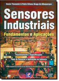 SENSORES INDUSTRIAIS - FUNDAMENTOS E APLICACOES - FUNCIONAMENTO E ESPECIFICACOES TIPOS DE SENSORES E APLICACOES NA INDUSTRIA