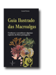 GUIA ILUSTRADO DAS MACROALGAS - CONHECER E RECONHECER ALGUMAS ESPECIES DA FLORA PORTUGUESA