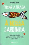 PUXAR A BRASA A NOSSA SARDINHA e outras 270 expressoes que usamos no dia-a-dia sem saber a sua origem