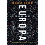 A ESTRANHA MORTE DA EUROPA - IMIGRACAO IDENTIDADE RELIGIAO