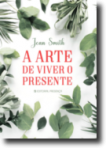 A ARTE DE VIVER O PRESENTE