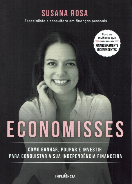 ECONOMISSES 2ª EDIÇAO como ganhar , poupar e investir para conquistar a sua independecia financeira