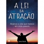 A LEI DA ATRACAO - ALCANCE A VIDA QUE MERECE EM ONZE PASSOS