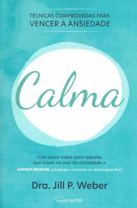 CALMA : TECNICAS COMPROVADAS PARA VENCER A ANSIEDADE