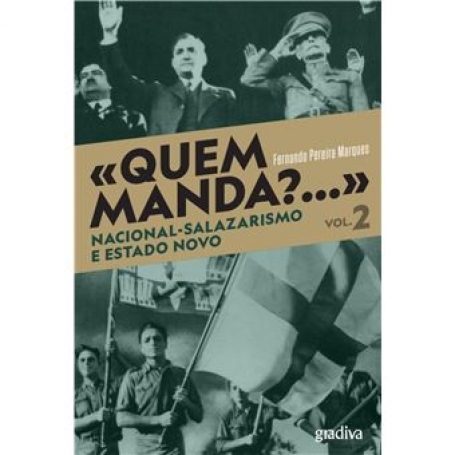 QUEM MANDA - NACIONAL-SALAZARISMO E ESTADO NOVO VOL.2