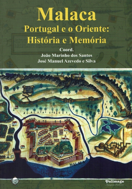 MALACA, PORTUGAL E O ORIENTE - HISTORIA E MEMORIA