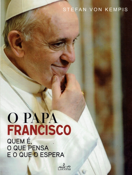 PAPA FRANCISCO - QUEM E, O QUE PENSA E O QUE O ESPERA