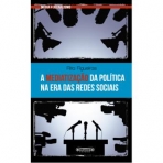 A MEDIATIZACAO DA POLITICA NA ERA DAS REDES SOCIAIS