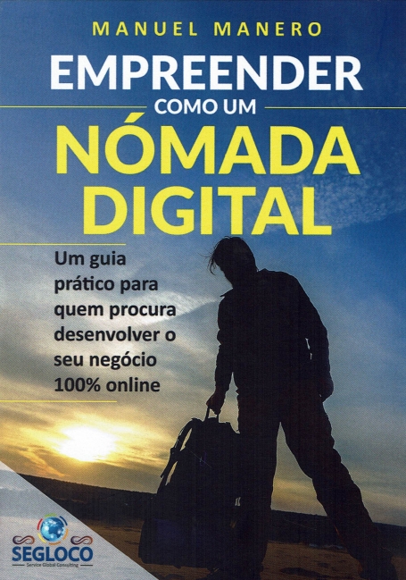 EMPREENDER COMO UM NOMADA DIGITAL - guia pratico para quem procura desenvolver o seu negocio 100% online