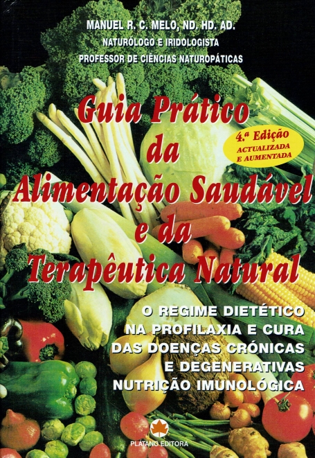 GUIA PRATICO DA ALIMENTACAO SAUDAVEL E DA TERAPEUTICA NATURAL - O REGIME DIETETICO NA PROFILAXIA E CURA DAS DOENCAS CRONICAS E DEGENERATIVAS NUTRICAO IMUNOLOGICA