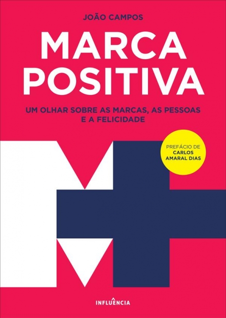 MARCA POSITIVA - UM OLHAR SOBRE AS MARCAS AS PESSOAS E A FELICIDADE