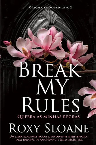 BREAK MY RULES - QUEBRA AS MINHAS REGRAS o legado de Oxford: livro 2