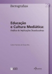 EDUCACAO E CULTURA MEDIATICA - ANALISE DE IMPLICACOES DESEDUCATIVAS - IBEROGRAFIAS Nº 29