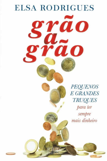 GRAO A GRAO - PEQUENOS E GRANDES TRUQUES para ter sempre mais dinheiro