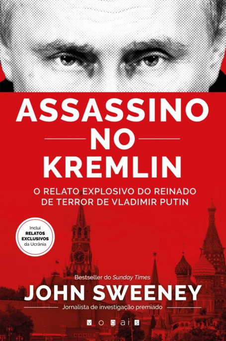 O ASSASSINO DO KREMLIN - O Relato Explosivo do Reinado de Terror de Vladimir Putin