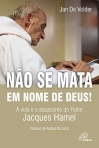 NAO SE MATA EM NOME DE DEUS! - A VIDA E O ASSASSINIO DO PADRE JACQUES HAMEL