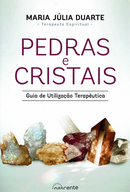PEDRAS E CRISTAIS - GUIA DE UTILIZACAO TERAPEUTICA