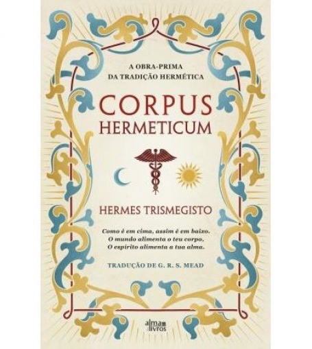 CORPUS HERMETICUM a obra-prima da tradição hermética