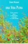 UMA VIDA PLENA - GUIA PRATICA PARA A FELICIDADE A SAUDE E A LIBERDADE