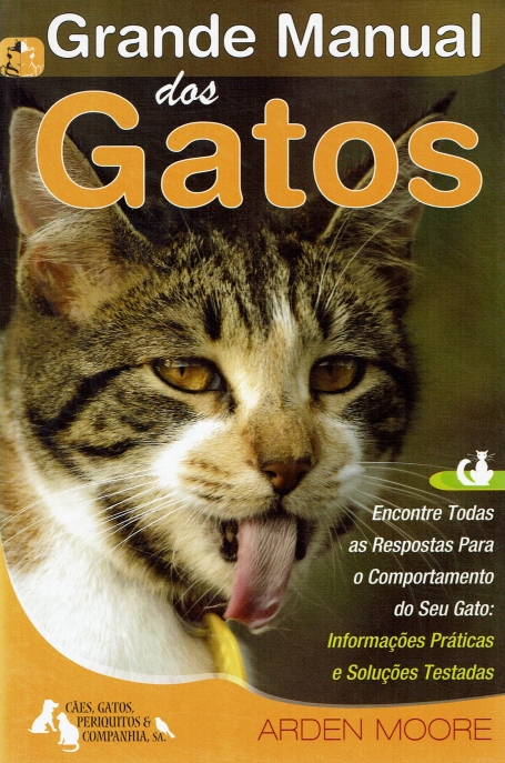 GRANDE MANUAL DOS GATOS - ENCONTRE TODAS AS RESPOSTAS PARA O COMPORTAMENTO DO SEU GATO: INFORMACOES PRATUICAS E SOLUCOES TESTADAS