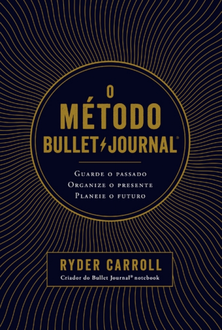 METODO BULLET JOURNAL - guarde o passado - organize o presente - planeie o futuro