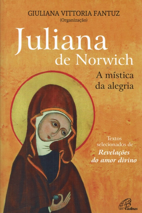 JULIANA DE NORWICH - A MÍSTICA DA ALEGRIA