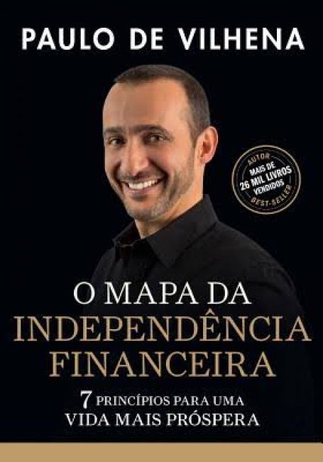 O MAPA DA INDEPENDENCIA FINANCEIRA - 7 PRINCIPIOS PARA UMA VIDA MAIS PROSPERA