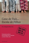 CASA DE PAIS...ESCOLA DE FILHOS - ORIENYACOES PRATICAS DA PSICOLOGIA PARA AS DUVIDAS E ATRITOS DO DIA-A-DIA