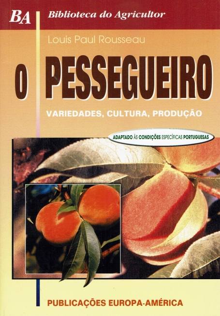 O PESSEGUEIRO - veriedades, cultura, producao - adaptado as condicoes especificas portuguesas COLEÇÃO BIBLIOTECA DO AGRICULTOR Nº 17