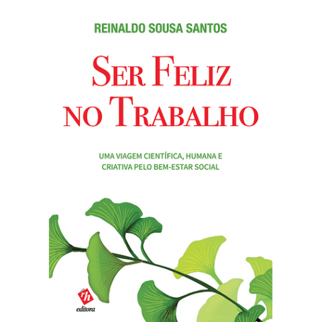Ser Feliz no Trabalho ? Uma Viagem Científica, Humana e Criativa pelo Bem-estar Social