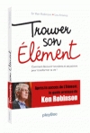 TROUVER SON ELEMENT - COMMENT DICOUVRIR SES TALENTS ET SES PASSIONS POUR TRANSFORMER SA VIE