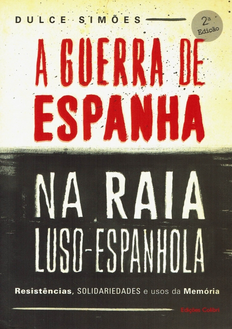 A GUERRA DE ESPANHA NA RAIA LUSO-ESPANHOLA - resistencias solidariedades e usos da memoria