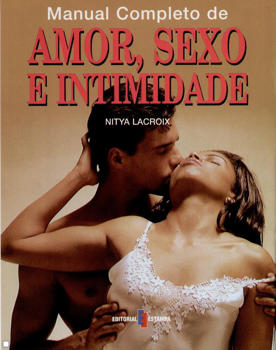 AMOR, SEXO E INTIMIDADE - MANUAL COMPLETO DE - guia das relacoes amorosas para o casal moderno