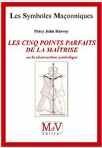 LES CINQ POINTS PARFAITS DE LA MAITRISE ou la resurrection symbolique