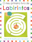 O MEU PRIMEIRO LIVRO DE LABIRINTOS - MAIS DE 50 DESAFIOS PARA RESOLVERES