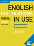ENGLISH COLLOCATIONS IN USE INTERMEDIATE - HOW WORDS WORK TOGETHER FOR FLUENT AND NATURAL ENGLISH SELF-STUDY AND CLASSROOM USE