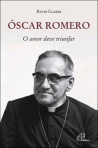 OSCAR ROMERO - O AMOR DEVE TRIUNFAR