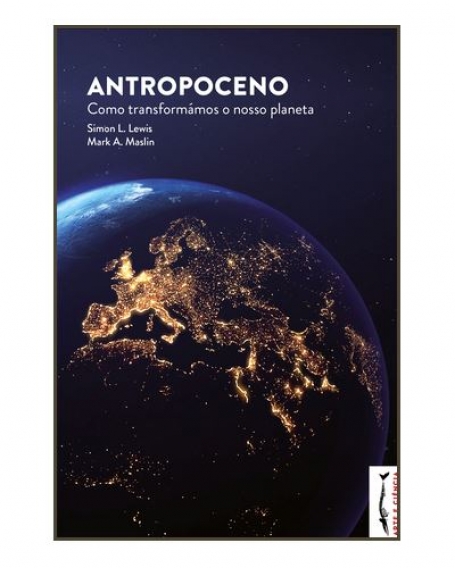 ANTROPOCENO - COMO TRANSFORMÁMOS O NOSSO PLANETA
