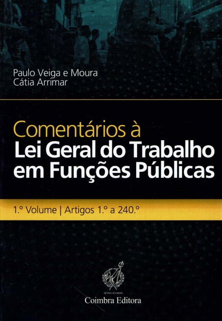 COMENTARIOS A LEI GERAL DO TRABALHO EM FUNCOES PUBLICAS 1º VOLUME - ARTIGOS 1º A 240º